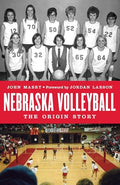 Nebraska Volleyball: The Origin Story - Hardcover
