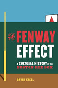 The Fenway Effect: A Cultural History of the Boston Red Sox - Hardcover