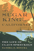 The Sugar King of California: The Life of Claus Spreckels - Hardcover