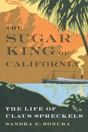 The Sugar King of California: The Life of Claus Spreckels - Hardcover