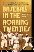 Baseball in the Roaring Twenties: The Yankees, the Cardinals, and the Captivating 1926 Season - Hardcover