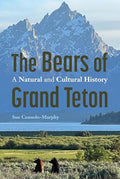 The Bears of Grand Teton: A Natural and Cultural History - Paperback
