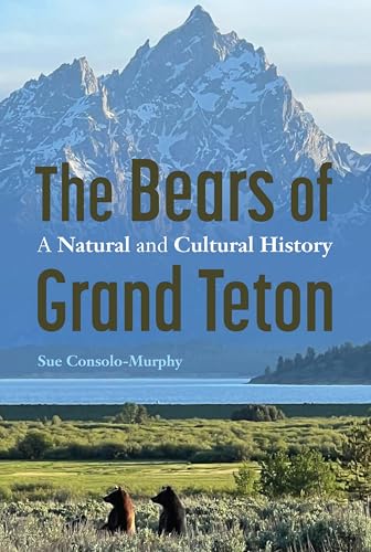 The Bears of Grand Teton: A Natural and Cultural History - Paperback