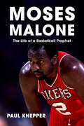 Moses Malone: The Life of a Basketball Prophet - Hardcover