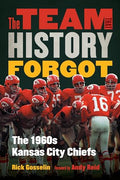 The Team That History Forgot: The 1960s Kansas City Chiefs - Hardcover