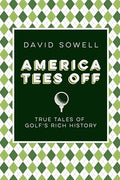 America Tees Off: True Tales of Golf's Rich History - Hardcover