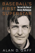 Baseball's First Superstar: The Lost Life Story of Christy Mathewson - Hardcover