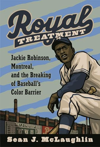 Royal Treatment: Jackie Robinson, Montreal, and the Breaking of Baseball's Color Barrier - Hardcover