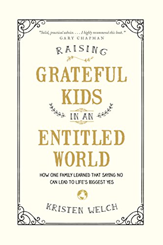 Raising Grateful Kids in an Entitled World: How One Family Learned That Saying No Can Lead to Life's Biggest Yes - Paperback