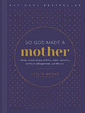 So God Made a Mother: Tender, Proud, Strong, Faithful, Known, Beautiful, Worthy, and Unforgettable--Just Like You - Hardcover