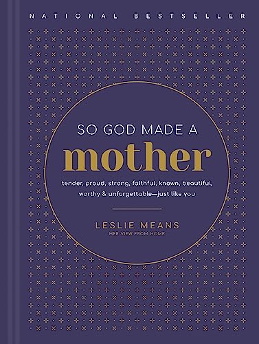 So God Made a Mother: Tender, Proud, Strong, Faithful, Known, Beautiful, Worthy, and Unforgettable--Just Like You - Hardcover