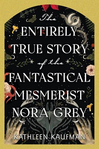 The Entirely True Story of the Fantastical Mesmerist Nora Grey - Hardcover