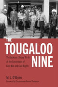 The Tougaloo Nine: The Jackson Library Sit-In at the Crossroads of Civil War and Civil Rights - Hardcover