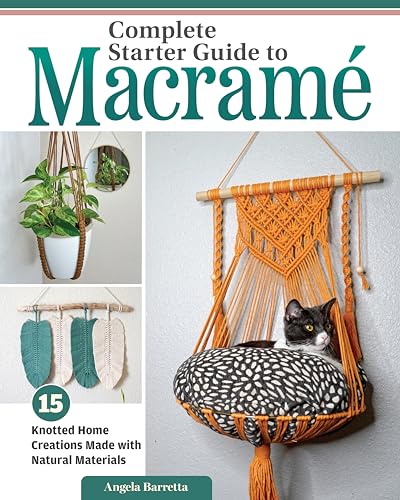 Complete Starter Guide to Macrame: 15 Knotted Home Creations Made with Natural Materials - Paperback