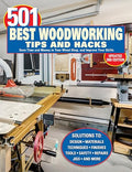 501 Best Woodworking Tips and Hacks: Save Time and Money in Your Wood Shop, and Improve Your Skills - Paperback