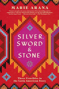 Silver, Sword, and Stone: Three Crucibles in the Latin American Story - Paperback