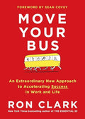 Move Your Bus: An Extraordinary New Approach to Accelerating Success in Work and Life - Hardcover