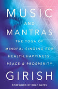 Music and Mantras: The Yoga of Mindful Singing for Health, Happiness, Peace & Prosperity - Paperback