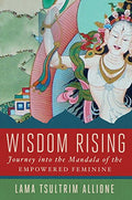 Wisdom Rising: Journey Into the Mandala of the Empowered Feminine - Hardcover