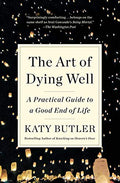 The Art of Dying Well: A Practical Guide to a Good End of Life - Paperback