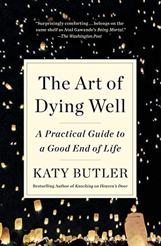 The Art of Dying Well: A Practical Guide to a Good End of Life - Paperback