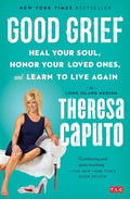 Good Grief: Heal Your Soul, Honor Your Loved Ones, and Learn to Live Again - Paperback