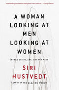A Woman Looking at Men Looking at Women: Essays on Art, Sex, and the Mind - Paperback