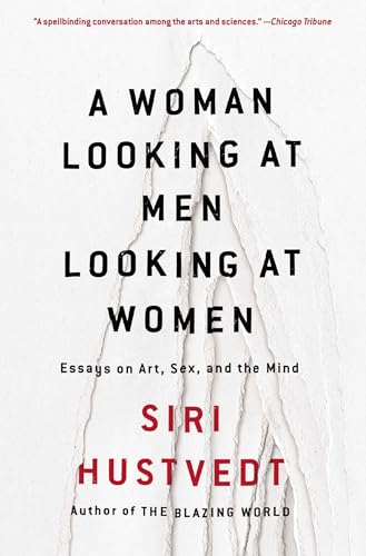 A Woman Looking at Men Looking at Women: Essays on Art, Sex, and the Mind - Paperback