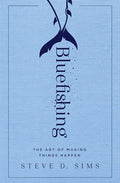 Bluefishing: The Art of Making Things Happen - Paperback