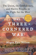 The Three-Cornered War: The Union, the Confederacy, and Native Peoples in the Fight for the West - Paperback