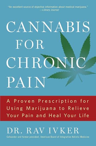 Cannabis for Chronic Pain: A Proven Prescription for Using Marijuana to Relieve Your Pain and Heal Your Life /]cdr. Rav Ivker, Do, Abihm, Cofounder an - Paperback