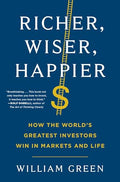 Richer, Wiser, Happier: How the World's Greatest Investors Win in Markets and Life - Hardcover