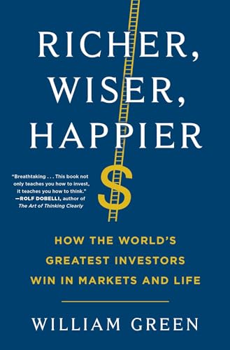 Richer, Wiser, Happier: How the World's Greatest Investors Win in Markets and Life - Hardcover