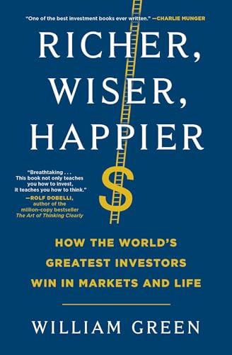 Richer, Wiser, Happier: How the World's Greatest Investors Win in Markets and Life - Paperback