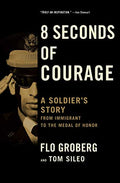 8 Seconds of Courage: A Soldier's Story from Immigrant to the Medal of Honor - Paperback