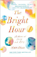 The Bright Hour: A Memoir of Living and Dying - Paperback