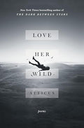Love Her Wild: Poems - Paperback