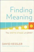 Finding Meaning: The Sixth Stage of Grief - Hardcover