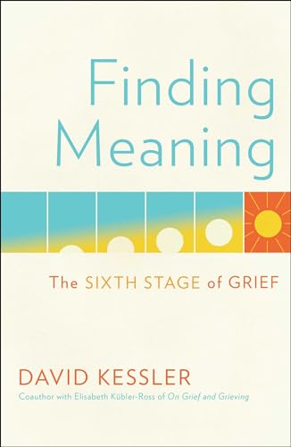 Finding Meaning: The Sixth Stage of Grief - Hardcover