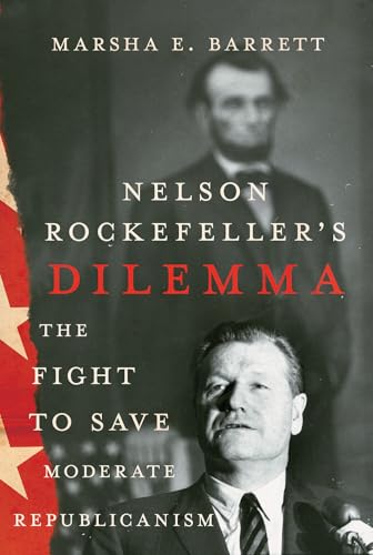Nelson Rockefeller's Dilemma: The Fight to Save Moderate Republicanism - Hardcover