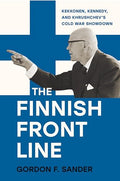 The Finnish Front Line: Kekkonen, Kennedy, and Krushchev's Cold War Showdown - Hardcover
