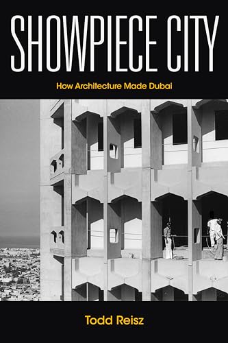 Showpiece City: How Architecture Made Dubai - Hardcover