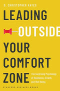 Leading Outside Your Comfort Zone: The Surprising Psychology of Resilience, Growth, and Well-Being - Hardcover