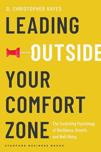 Leading Outside Your Comfort Zone: The Surprising Psychology of Resilience, Growth, and Well-Being - Hardcover