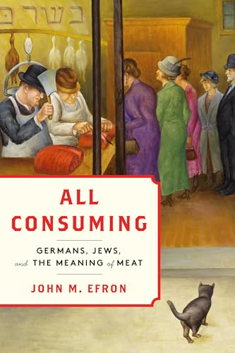 All Consuming: Germans, Jews, and the Meaning of Meat - Hardcover