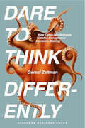 Dare to Think Differently: How Open-Mindedness Creates Exceptional Decision-Making - Hardcover