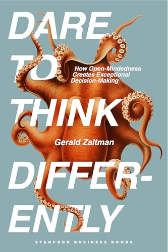 Dare to Think Differently: How Open-Mindedness Creates Exceptional Decision-Making - Hardcover