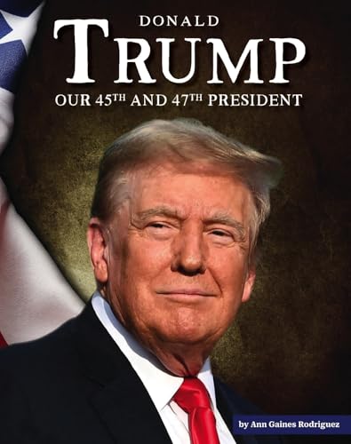 Donald Trump: Our 45th and 47th President - Library Binding