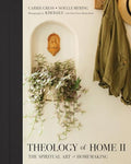 Theology of Home II: The Spiritual Art of Homemaking - Hardcover