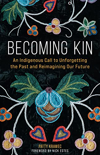 Becoming Kin: An Indigenous Call to Unforgetting the Past and Reimagining Our Future - Hardcover